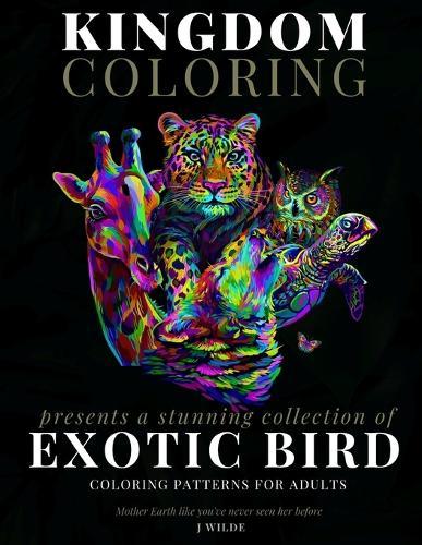 A Collection of Exotic Bird Coloring Patterns for Adults: An Adult Coloring Book: Perfect for Mindfulness During Self Isolation & Social Distancing