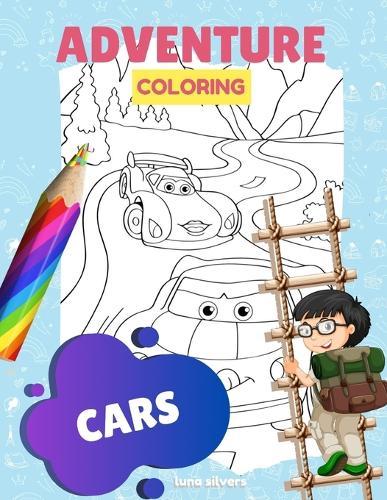 Cars: ADVENTURE COLORING: A Car Coloring Book For Kids