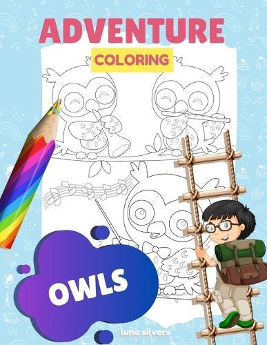 Owls: ADVENTURE COLORING: An Owl Coloring Book For Kids