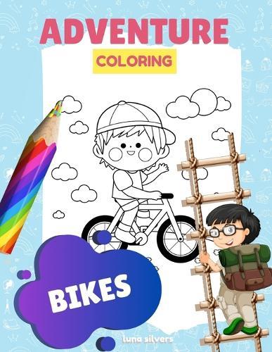Bikes: ADVENTURE COLORING: A Bike Coloring Book For Kids