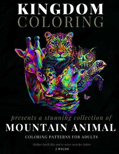 A Collection of Mountain Animal Coloring Patterns for Adults: An Adult Coloring Book: Perfect for Mindfulness During Self Isolation & Social Distancing