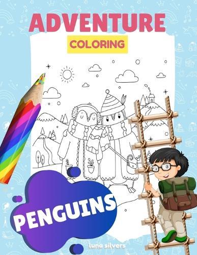 Penguins: ADVENTURE COLORING: A Penguin Coloring Book For Kids
