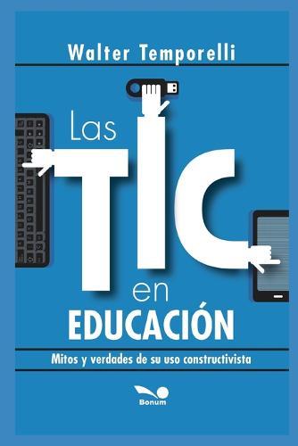 Las Tic En Educacion: mitos y verdades de su uso constructivista