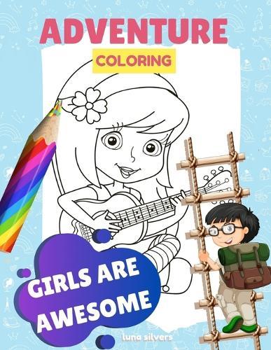 Girls Are Awesome: ADVENTURE COLORING: A Girls Are Awesome Coloring Book