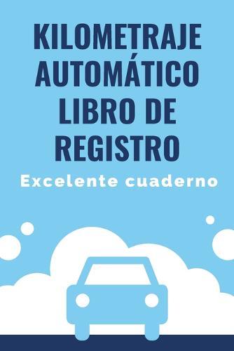 Kilometraje automatico Libro de registro: Seguimiento de kilometraje: vehiculo de servicio, empresa o individuo, seguimiento de viajes de transportista