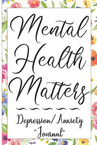 Mental Health Matters Depression/Anxiety Journal: Sleep track, Medication Log, Self Care Log