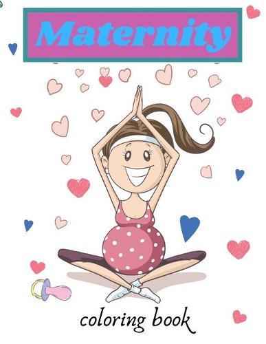 maternity coloring book: a fun motherhood coloring book with a pregnant woman Relax maternity, great Gift Ideas