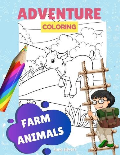 Farm Animals: ADVENTURE COLORING: A Farm Animal Coloring Book For Kids