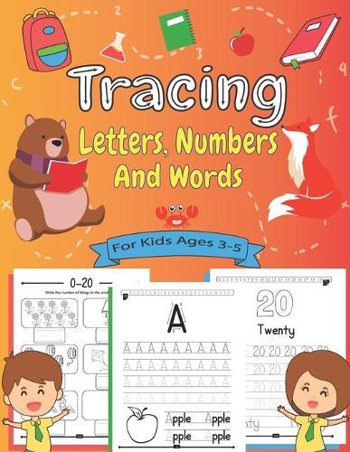 Tracing Letters, Numbers and Words for Kids Ages 3-5: My First LEARN TO WRITE Practice Workbook ... ABC Handwriting Practice Book for Preschoolers and Kindergarteners ... Simple and Fun!