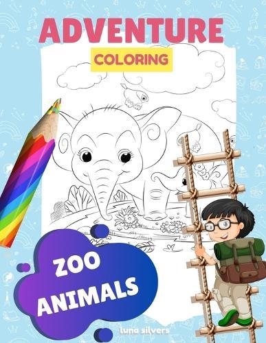 Zoo Animals: ADVENTURE COLORING: A Zoo Animal Coloring Book For Kids