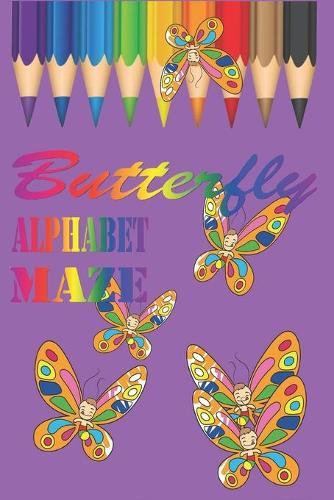 Butterfly Alphabet Maze: Fun Learning and Coloring Book - Cute Butterfly - Alphabet - Maze Coloring For Kids 4-6