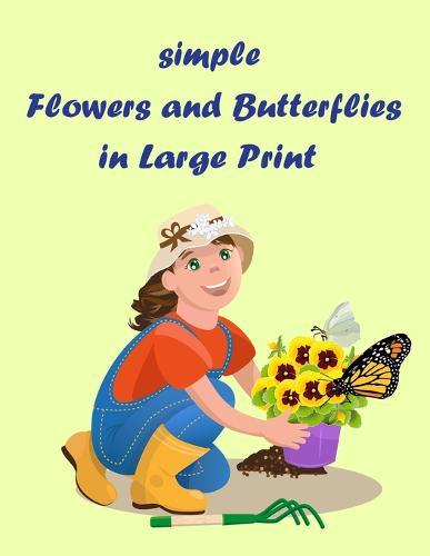 simple flowers and butterflies in large print: Beautiful Simple Designs for Seniors and Beginners (Easy Adult Coloring Books)
