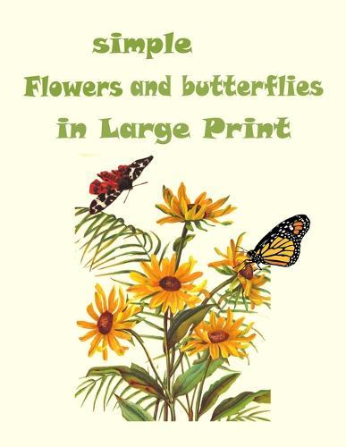 simple flowers and butterflies in large print: Beautiful Simple Designs for Seniors and Beginners (Easy Adult Coloring Books)