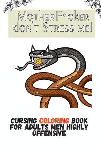 MotherF*cker don't Stress me!: cursing coloring book for adults men highly offensive