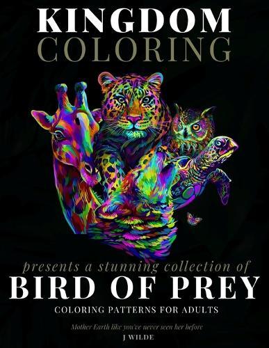 A Collection of Bird of Prey Coloring Patterns for Adults: An Adult Coloring Book: Perfect for Mindfulness During Self Isolation & Social Distancing