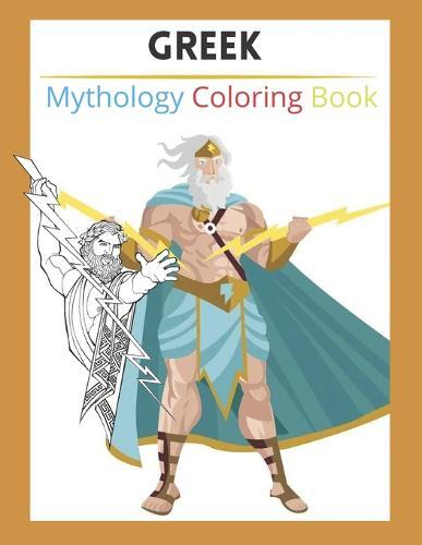 greek mythology coloring book: A wonderful coloring book for adults with Goddesses, Mythological Creatures and the Legendary Heroes of Ancient Greece great gift
