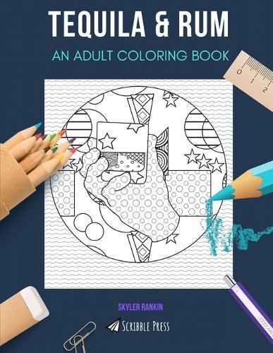 Tequila & Rum: AN ADULT COLORING BOOK: An Awesome Coloring Book For Adults