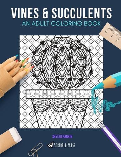 Vines & Succulents: AN ADULT COLORING BOOK: An Awesome Coloring Book For Adults