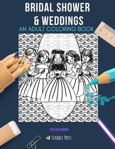 Bridal Shower & Weddings: AN ADULT COLORING BOOK: An Awesome Coloring Book For Adults