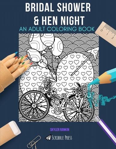 Bridal Shower & Hen Night: AN ADULT COLORING BOOK: An Awesome Coloring Book For Adults