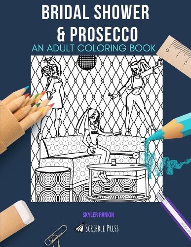 Bridal Shower & Prosecco: AN ADULT COLORING BOOK: An Awesome Coloring Book For Adults