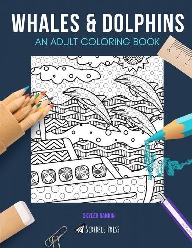 Whales & Dolphins: AN ADULT COLORING BOOK: An Awesome Coloring Book For Adults