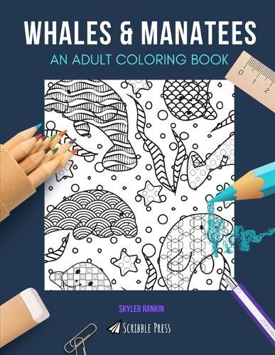 Whales & Manatees: AN ADULT COLORING BOOK: An Awesome Coloring Book For Adults