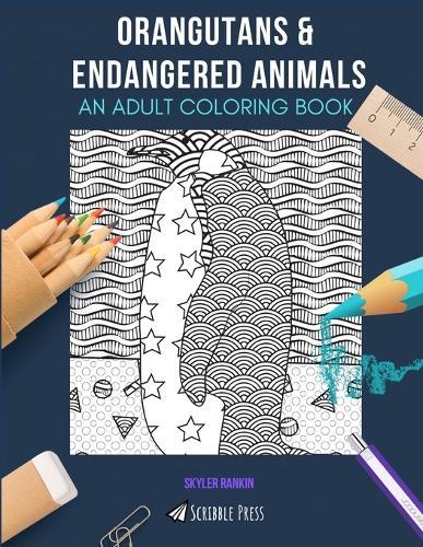 Orangutans & Endangered Animals: AN ADULT COLORING BOOK: An Awesome Coloring Book For Adults
