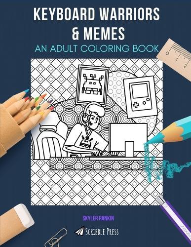 Keyboard Warriors & Memes: AN ADULT COLORING BOOK: An Awesome Coloring Book For Adults