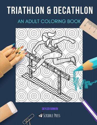 Triathlon & Decathlon: AN ADULT COLORING BOOK: An Awesome Coloring Book For Adults