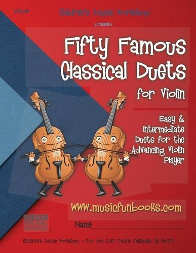 Fifty Famous Classical Duets for Violin: Easy and Intermediate Duets for the Advancing Violin Player