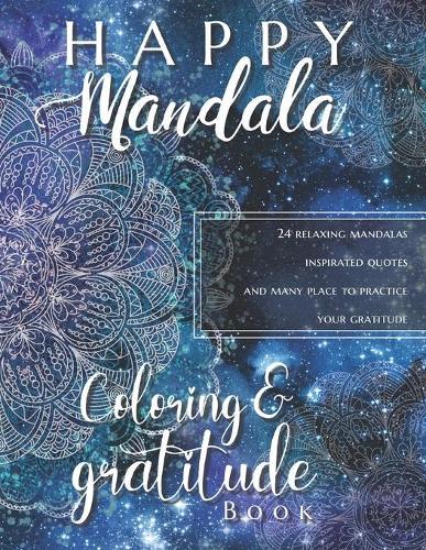 Happy Mandala Coloring and Gratitude Book: Relaxing Coloring Pages with Quotes Anti-Sterss Therapy Find your Happy, Calm Down For Ages 13-19 and Adults, for Women