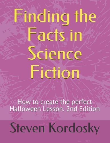 Finding the Facts in Science Fiction: How to create the perfect Halloween Lesson. 2nd Edition