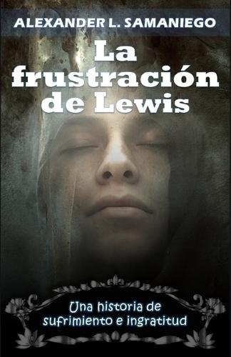 La Frustración de Lewis: Una historia de sufrimiento e ingratitud