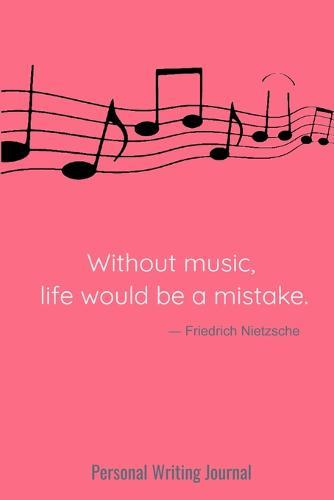 Without Music, Life Would Be A Mistake: Personal Writing Journal