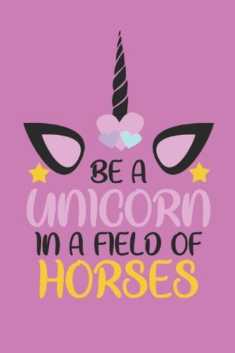 Be a Unicorn in a Field of Horses: A Personal Journal