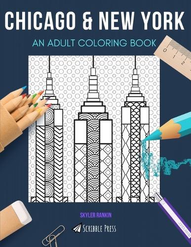 Chicago & New York: AN ADULT COLORING BOOK: An Awesome Coloring Book For Adults