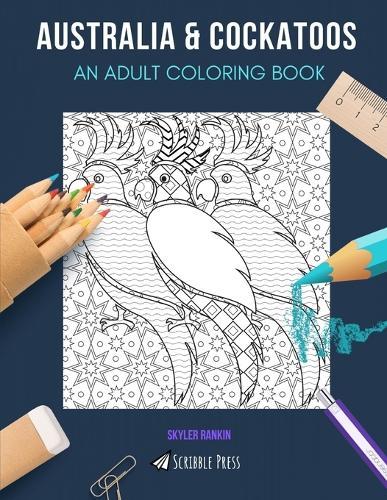 Australia & Cockatoos: AN ADULT COLORING BOOK: An Awesome Coloring Book For Adults