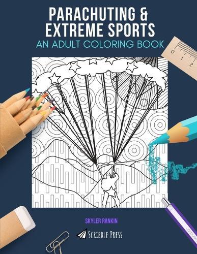 Parachuting & Extreme Sports: AN ADULT COLORING BOOK: An Awesome Coloring Book For Adults