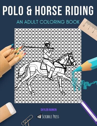 Polo & Horse Riding: AN ADULT COLORING BOOK: An Awesome Coloring Book For Adults