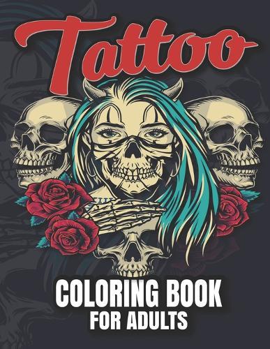 Tattoo Coloring Book For Adults: Over 30 Coloring Pages For Adult Relaxation With A Bunch Of Beautiful Designs (Skulls, Animals, Hearts).