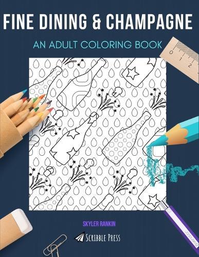 Fine Dining & Champagne: AN ADULT COLORING BOOK: An Awesome Coloring Book For Adults