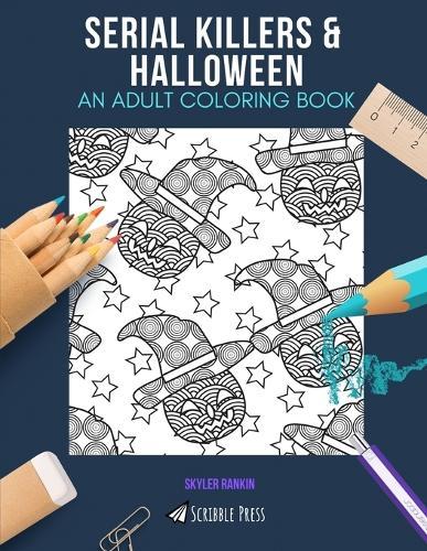 Serial Killers & Halloween: AN ADULT COLORING BOOK: An Awesome Coloring Book For Adults