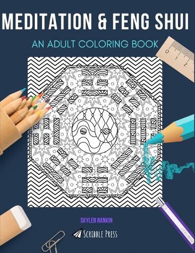 Meditation & Feng Shui: AN ADULT COLORING BOOK: An Awesome Coloring Book For Adults