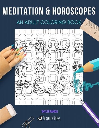 Meditation & Horoscopes: AN ADULT COLORING BOOK: An Awesome Coloring Book For Adults