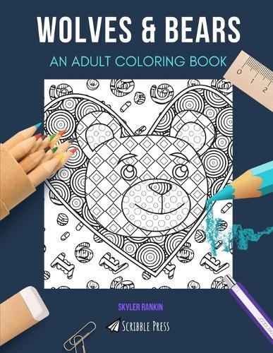 Wolves & Bears: AN ADULT COLORING BOOK: An Awesome Coloring Book For Adults