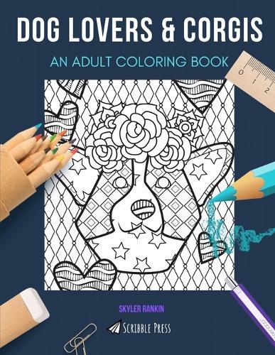 Dog Lovers & Corgis: AN ADULT COLORING BOOK: An Awesome Coloring Book For Adults