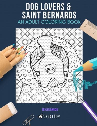 Dog Lovers & Saint Bernards: AN ADULT COLORING BOOK: An Awesome Coloring Book For Adults