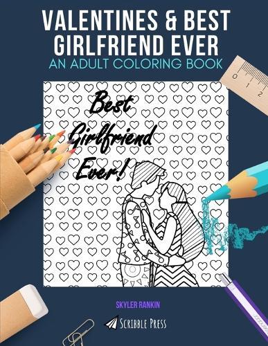 Valentines & Best Girlfriend Ever: AN ADULT COLORING BOOK: An Awesome Coloring Book For Adults