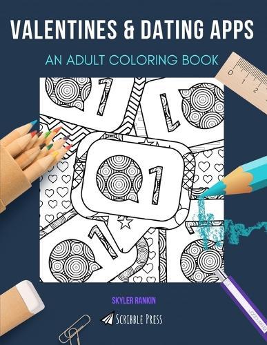 Valentines & Dating Apps: AN ADULT COLORING BOOK: An Awesome Coloring Book For Adults
